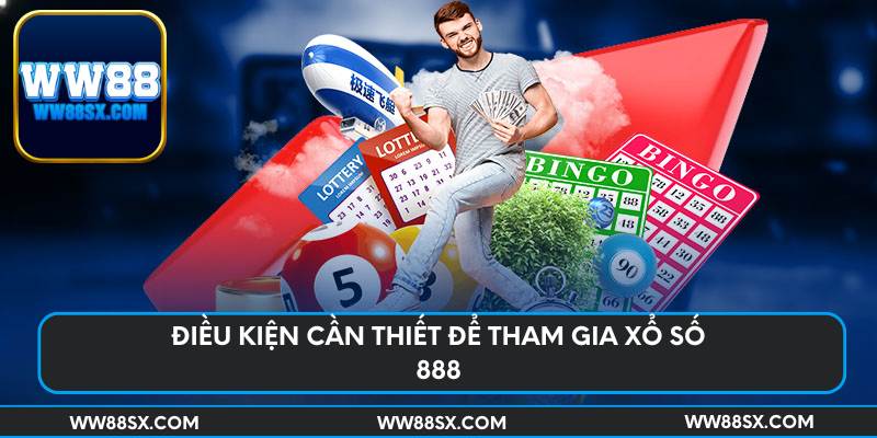 Điều kiện cần thiết để tham gia xổ số 888